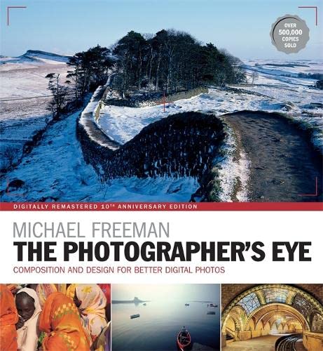 The Photographer's Eye Remastered - 10th Anniversary ed. By Michael Freeman